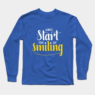 Always start your day smiling Long Sleeve T-Shirt